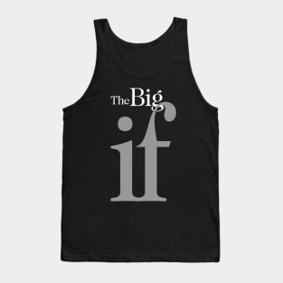 The Big "IF", No. 1: Do you think it will ever happen? Tank Top